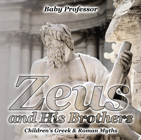 Zeus and His Brothers- Children's Greek & Roman Myths - Baby Professor