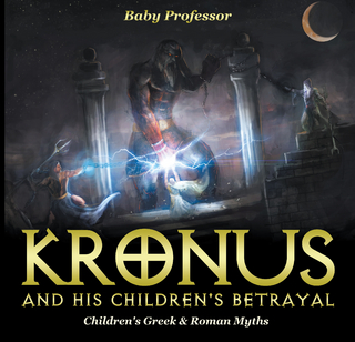 Kronus and His Children's Betrayal- Children's Greek & Roman Myths