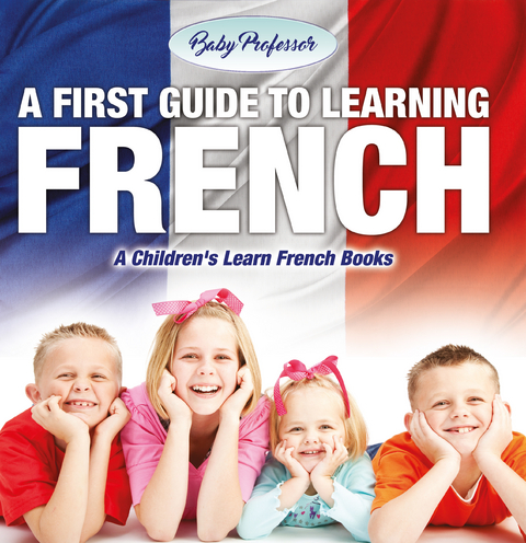 A First Guide to Learning French | A Children's Learn French Books - Baby Professor