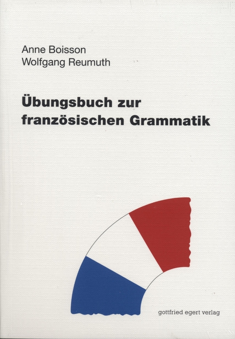 &Uuml;bungsbuch zur franz&ouml;sischen Grammatik - Anne Boisson, Wolfgang Reumuth