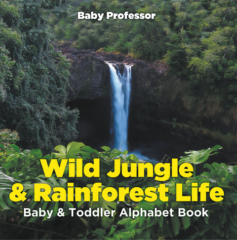 Wild Jungle & Rainforest Life- Baby & Toddler Alphabet Book - Baby Professor
