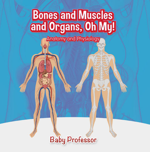 Bones and Muscles and Organs, Oh My! | Anatomy and Physiology - Baby Professor