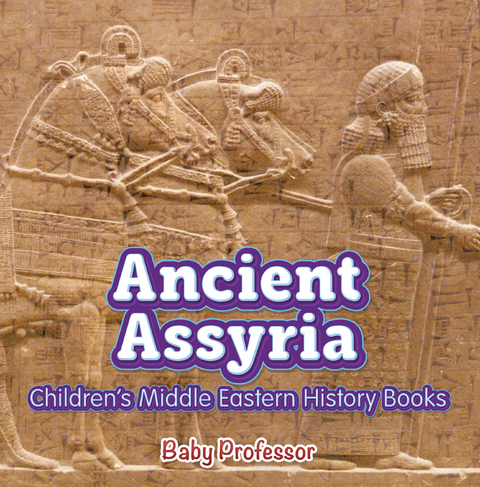 Ancient Assyria | Children's Middle Eastern History Books - Baby Professor