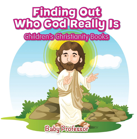Finding Out Who God Really Is | Children's Christianity Books - Baby Professor