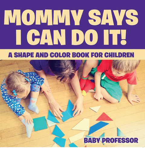 Mommy Says I Can Do It! A Shape and Color Book for Children - Baby Professor