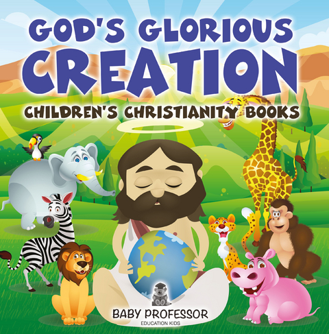 God's Glorious Creation | Children's Christianity Books - Baby Professor