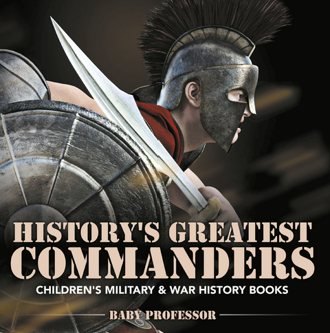 History's Greatest Commanders | Children's Military & War History Books - Baby Professor