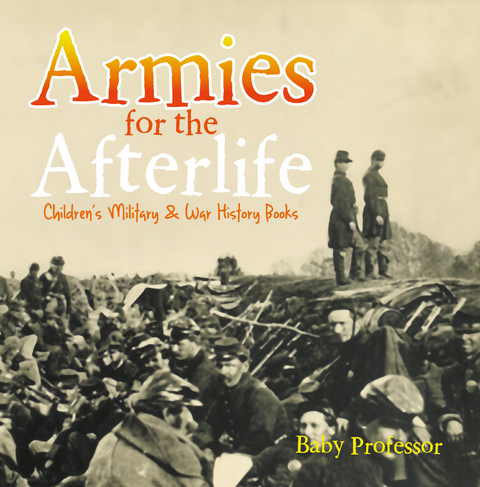 Armies for the Afterlife | Children's Military & War History Books - Baby Professor