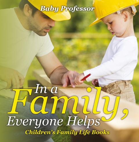 In a Family, Everyone Helps- Children's Family Life Books - Baby Professor