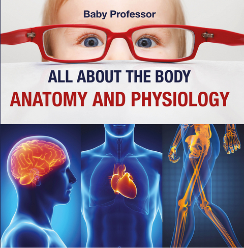 All about the Body | Anatomy and Physiology - Baby Professor