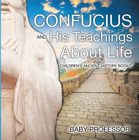 Confucius and His Teachings about Life- Children's Ancient History Books - Baby Professor