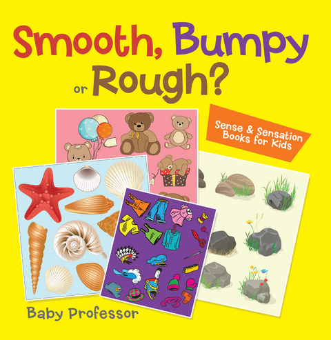 Smooth, Bumpy or Rough? | Sense & Sensation Books for Kids - Baby Professor
