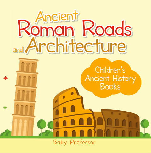 Ancient Roman Roads and Architecture-Children's Ancient History Books - Baby Professor