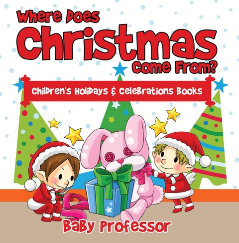 Where Does Christmas Come From? | Children's Holidays & Celebrations Books - Baby Professor