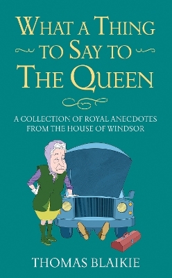 What a Thing to Say to the Queen - Thomas Blaikie