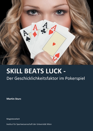 Skill Beats Luck - Der Geschicklichkeitsfaktor im Pokerspiel