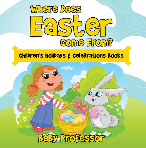Where Does Easter Come From? | Children's Holidays & Celebrations Books - Baby Professor