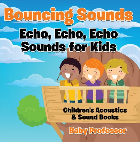 Bouncing Sounds: Echo, Echo, Echo - Sounds for Kids - Children's Acoustics & Sound Books - Baby Professor