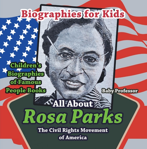 Biographies for Kids - All about Rosa Parks: The Civil Rights Movement of America - Children's Biographies of Famous People Books -  Baby Professor