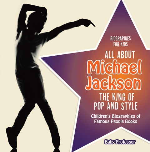 Biographies for Kids - All about Michael Jackson: The King of Pop and Style - Children's Biographies of Famous People Books - Baby Professor