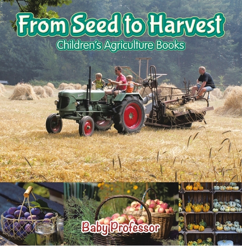 From Seed to Harvest - Children's Agriculture Books - Baby Professor