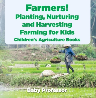 Farmers! Planting, Nurturing and Harvesting, Farming for Kids - Children's Agriculture Books