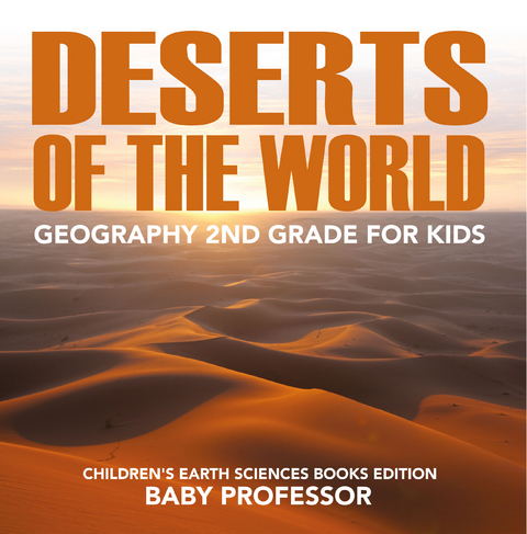 Deserts of The World: Geography 2nd Grade for Kids | Children's Earth Sciences Books Edition - Baby Professor