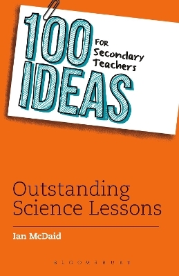 100 Ideas for Secondary Teachers: Outstanding Science Lessons - Ian McDaid