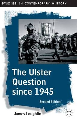Ulster Question since 1945 -  James Loughlin