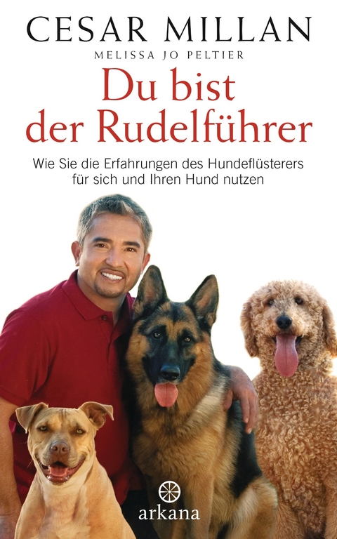 Du bist der Rudelf&uuml;hrer - Cesar Millan, Melissa Jo Peltier