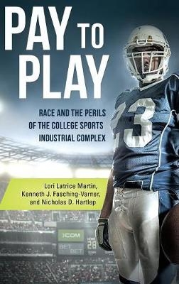 Pay to Play -  Lori Latrice Martin,  Kenneth J. Fasching-Varner Ph.D.,  Nicholas D. Hartlep Ph.D.