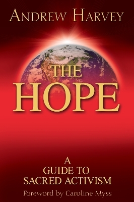 The Hope: a Guide to Sacred Activism - Andrew Harvey
