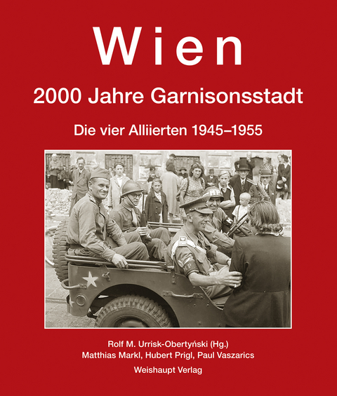 Wien. 2000 Jahre Garnisonsstadt, Band 6 - Rolf M Urrisk-Obertyński, Hubert Prigl, Paul Vaszarics, Matthias Markl