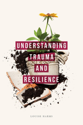 Understanding Trauma and Resilience -  Louise Harms