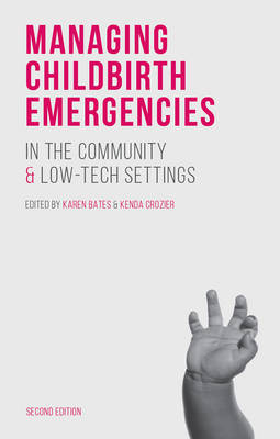 Managing Childbirth Emergencies in the Community and Low-Tech Settings -  Bates Karen Bates,  Crozier Kenda Crozier