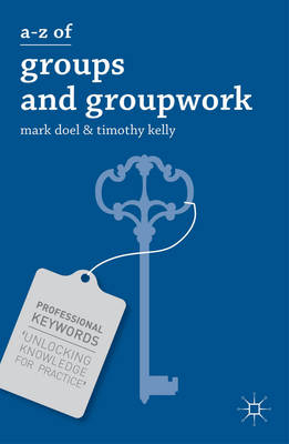 A-Z of Groups and Groupwork -  Mark Doel,  Timothy Kelly