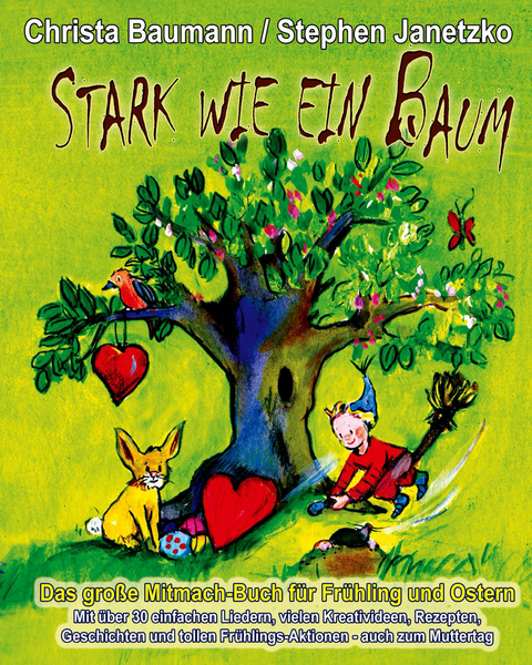 Stark wie ein Baum - Das gro&szlig;e Mitmach-Buch f&uuml;r Fr&uuml;hling und Ostern - Christa Baumann, Stephen Janetzko