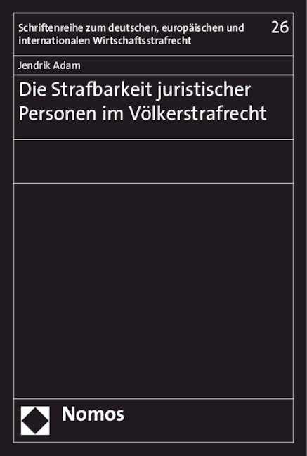 Die Strafbarkeit juristischer Personen im V&ouml;lkerstrafrecht - Jendrik Adam