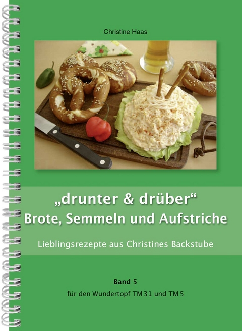 "drunter & dr&uuml;ber" Brote, Semmeln und Aufstriche - Christine Haas