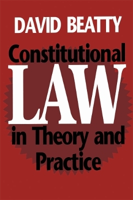 Constitutional Law in Theory and Practice - David Beatty