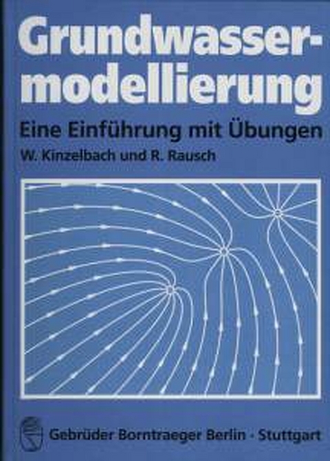Grundwassermodellierung - Wolfgang Kinzelbach, Randolf Rausch