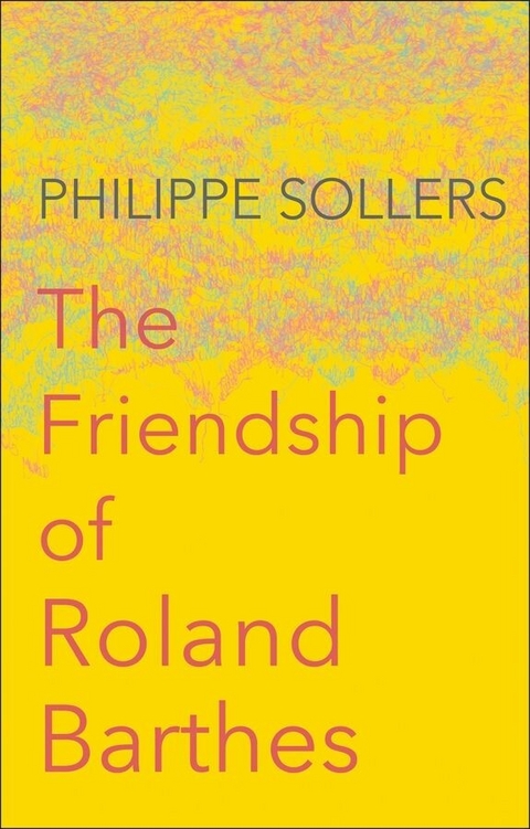 The Friendship of Roland Barthes - Philippe Sollers