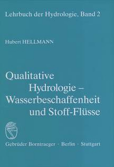 Lehrbuch der Hydrologie / Qualitative Hydrologie - Herbert Hellmann