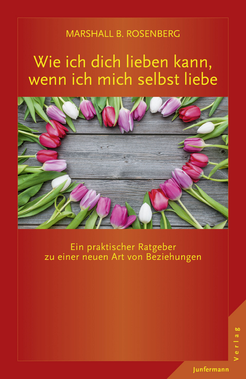 Wie ich dich lieben kann, wenn ich mich selbst liebe - Marshall B. Rosenberg