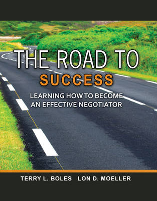The Road to Success: Learning How to Become an Effective Negotiator - Terry L Boles, Lon D Moeller