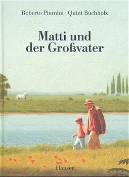 Matti und der Grossvater - Roberto Piumini, Quint Buchholz