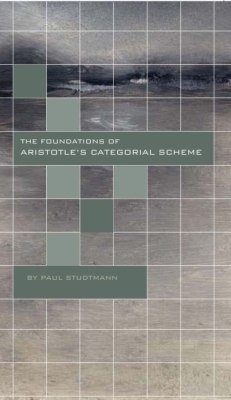 The Foundations of Aristotle's Categorial Scheme - Paul Studtmann