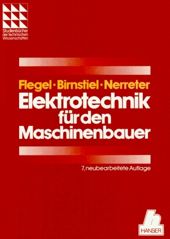 Elektrotechnik f&uuml;r den Maschinenbauer - Georg Flegel, Karl Birnstiel, Wolfgang Nerreter