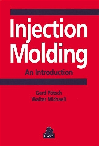 Injection Molding - Gerd P&ouml;tsch, Walter Michaeli