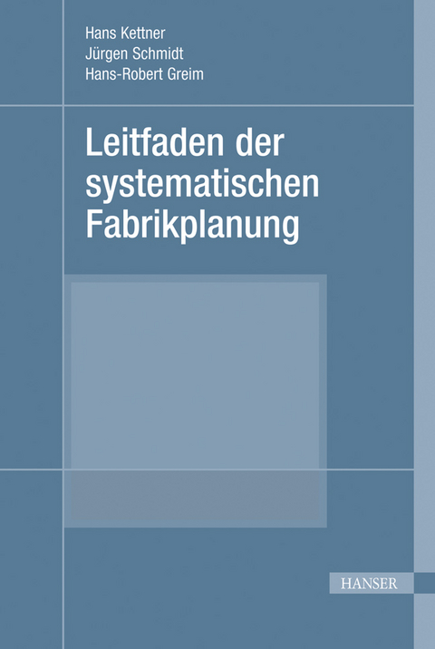 Leitfaden der systematischen Fabrikplanung - Hans Kettner, J&uuml;rgen Schmidt, Hans-Robert Greim